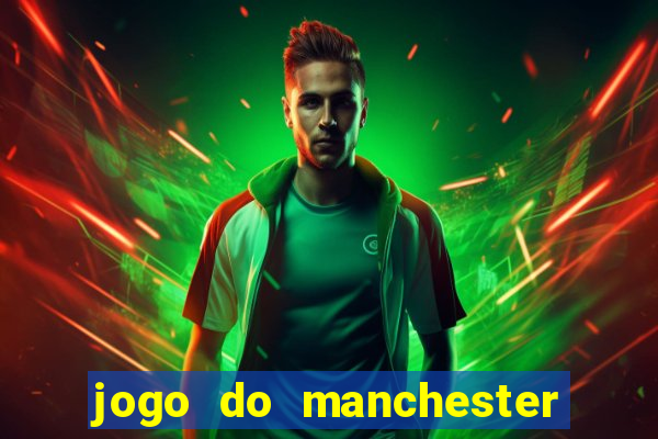 jogo do manchester united ao vivo futemax